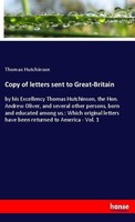 Copy Of Letters Sent To Great-Britain Thomas Hutchinson