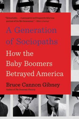 A Generation of Sociopaths: How the Baby Boomers Betrayed America - VERY GOOD