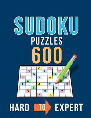 Sudoku 600 Puzzles Hard to Expert: Ultimate Challenge Collection of Sudoku Probl