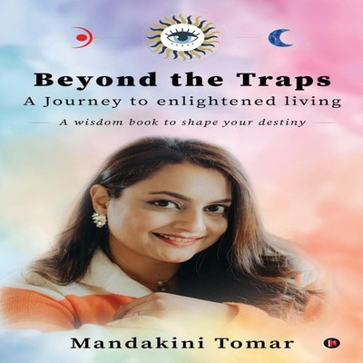 Beyond the Traps A Journey to enlightened living Mandakini Tomar