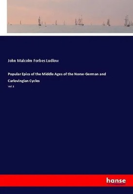 John Malcolm Forbes Ludlow | Popular Epics of the Middle Ages of the...