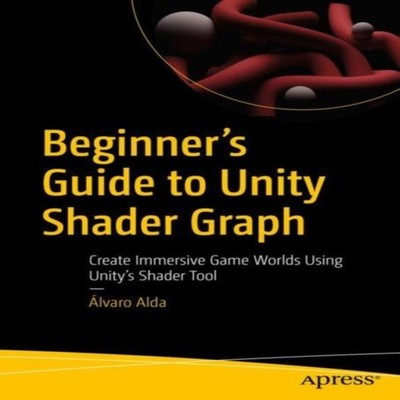Beginner's Guide to Unity Shader Graph Create Immersive Game Worl