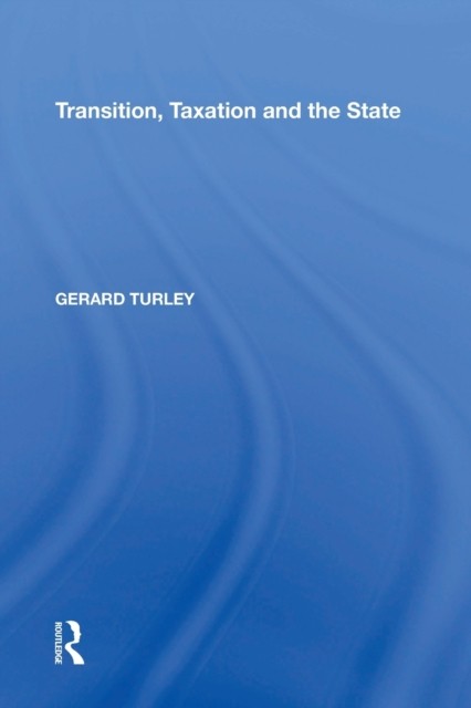 Transition Taxation and the State by Gerard Turley PAPERBACK 9781138357785