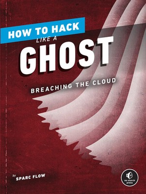 How to Hack Like a Ghost Breaching the Cloud Sparc Flow Taschenbuch Englisch