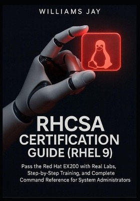 RHCSA Certification Guide (RHEL 9): Pass the Red Hat EX200 with Real Labs, Step-