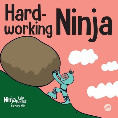Hard-working Ninja: A Children's Book About Valuing a Hard Work Ethic (Ninja...