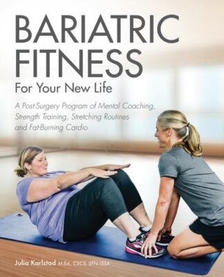 Bariatric Fitness for Your New Life: A Post Surgery Program of Mental Coachin...