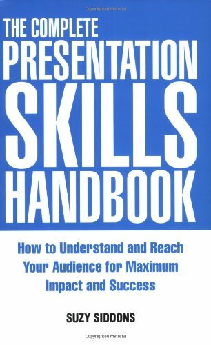 The Complete Presentation Skills Handbook: How to Understand and Reach Your A.