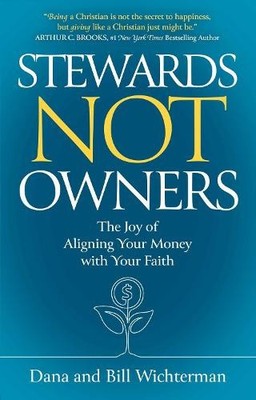 Stewards Not Owners: The Joy of Aligning Your Money with Your Faith [Hardback]