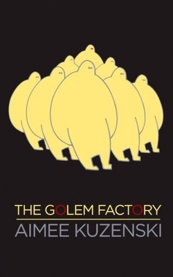THE GOLEM FACTORY By Aimee Kuzenski & Steven Novak **BRAND NEW**