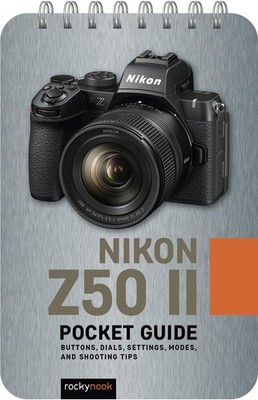 The Nikon Z50 II: Pocket Guide: Buttons, Dials,, Nook, Nook,=#