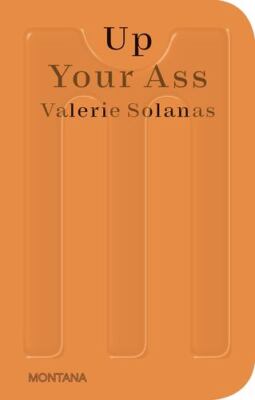 Up Your Ass: Or From the Cradle to the Boat Or The Big Suck Or Up from the Sl...