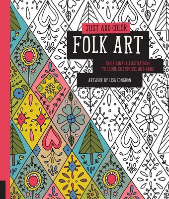 Just Add Color: Folk Art: 30 Original Illustrations To Color, Customize, and...