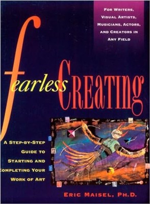 Fearless Creating: A Step-by-step Guide to Starting... by Eric Maisel 0874778050