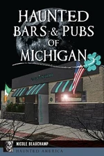 Haunted Bars & Pubs of Michigan by Beauchamp, Nicole
