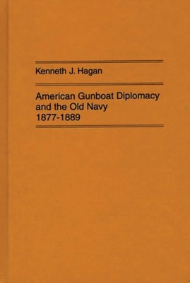Hagan - Amerikanische Kanonenbootdiplomatie und die alte Marine 1877-1889. - Neu - J555z
