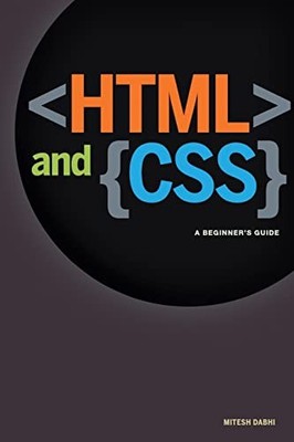 HTML & CSS: A Beginner's Guide: Creating Quick and Painless Web Pages