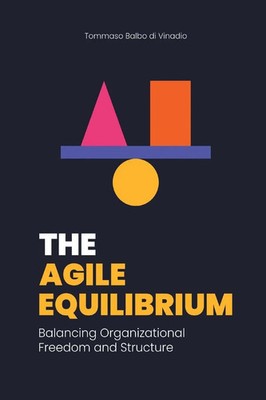 The Agile Equilibrium | Balancing Organizational Freedom and Structure | Vinadio