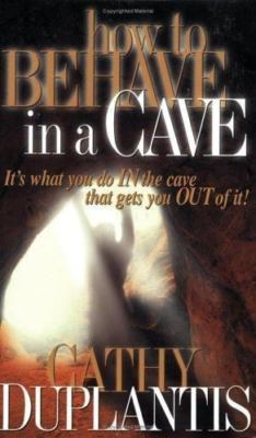How to Behave in a Cave: It's What You I- 1577943112, paperback, Cathy Duplantis