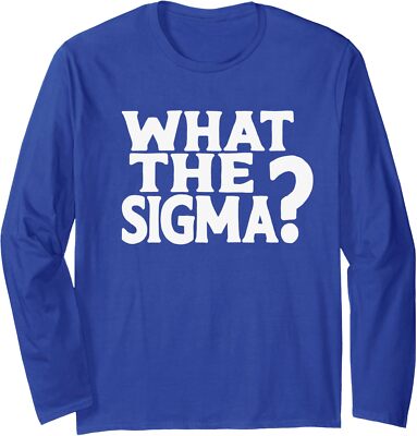 What The Sigma? Funny Teens Meme Saying Quote Long Sleeve T-Shirt