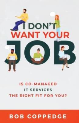 I Dont Want Your Job: Is Co-Managed IT services The Right  - VERY GOOD