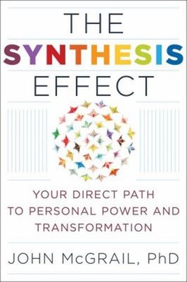 The Synthesis Effect : Your Direct Path to Personal Power and Tra