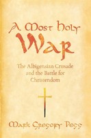 A Most Holy War The Albigensian Crusade And The Battle For Christendom Pegg Buch