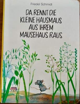 Da rennt die kleine Hausmaus aus ihrem Mausehaus raus Friedel Schmidt 1991