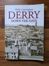 Derry Down The Days By Philip Cunningham.  Derry Irish P/b Book Signed