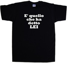 E quello che ha detto LEI Maglietta Simpatica