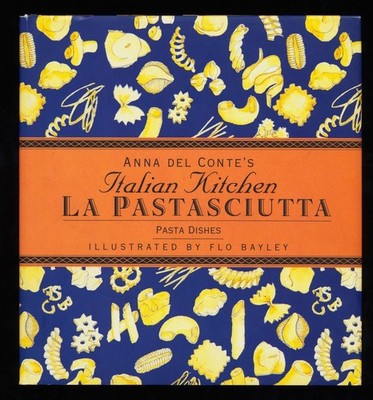 Anna Del Conte's Italian Kitchen LA Pastasciutta : Pasta Dishes. Conte, Anna Del