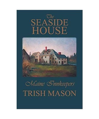 The Seaside House: Maine Innkeepers, Trish Mason