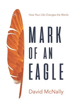 Mark of an Eagle How Your Life Changes the World David Mcnally Taschenbuch 2022