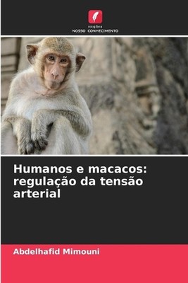 Humanos e macacos: regula??o da tens?o arterial by Abdelhafid Mimouni Paperback 