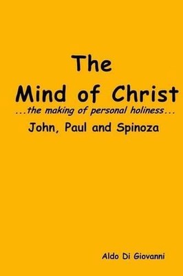 The Mind of Christ...the making of personal holiness..John, Paul and Spinoza by