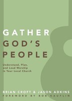 The Gather God's People Understand, Plan, And Lead Worship In Your Local Church