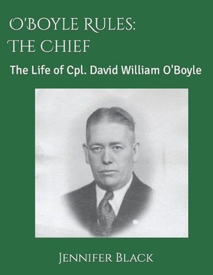 O'Boyle Rules - The Chief: The Life of Cpl. David William O'Boyle by Jennifer O'