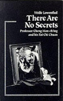 Es gibt keine Geheimnisse: Professor Cheng Man Ching und sein T'ai Chi Chuan