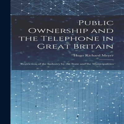 Public Ownership and the Telephone in Great Britain Restriction o
