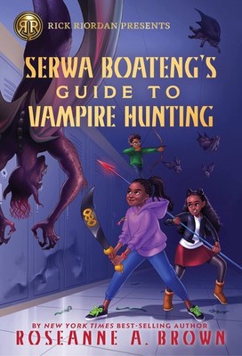 Rick Riordan Presents: Serwa Boateng's Guide to Vampire Hunting: 1, Brown..