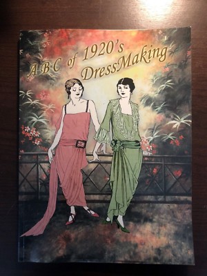 THE ABC OF 1920's DRESSMAKING by HARRY COLLINS - MODERN MODES CORPORATION - 2008