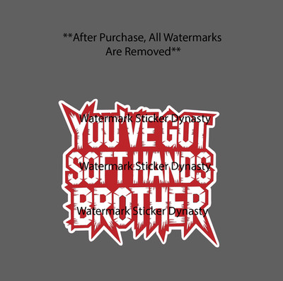 You've Got Soft Hands Sticker Waterproof Decal Work Blue Collar Quote Gift NEW