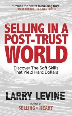 Selling in a Post-Trust World by Larry Levine Paperback Morgan Ja