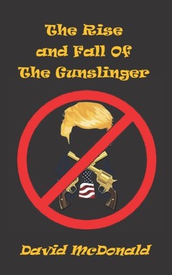 The Rise And Fall of The Gunslinger,McDonald, David David McDona