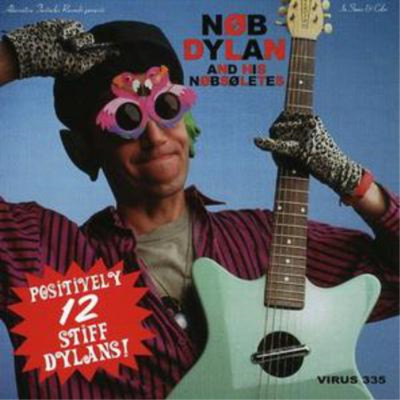 Nob Dylan & The Nobsolets Positively 12 Stiff Dylans (CD) Album