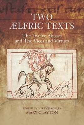 Two ÆLfric Texts: The Twelve Abuses and the Vices and Virtues: An Edition and