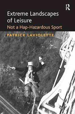 Extreme Landscapes of Leisure: Not a Hap-Hazardous Sport by 