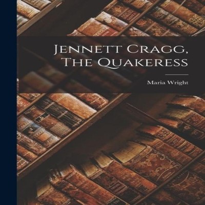 Jennett Cragg The Quakeress Maria Wright Paperback Creative Media