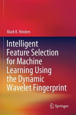 Intelligent Feature Selection for Machine Learning Using the Dynamic Wavelet Fin