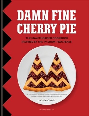 Damn Fine Cherry Pie: The Unauthorised Cookbook Inspired b... by Bowden, Lindsey